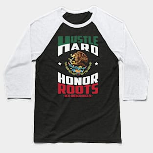 Hustle Hard Honor Roots Mexi-American Hustle Baseball T-Shirt